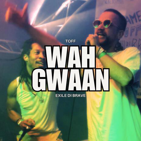 Wah Gwaan ft. Exile Di Brave | Boomplay Music