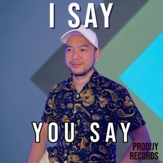 I Say, You Say lyrics | Boomplay Music