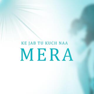 ke jab tu kuch naa mera lyrics | Boomplay Music