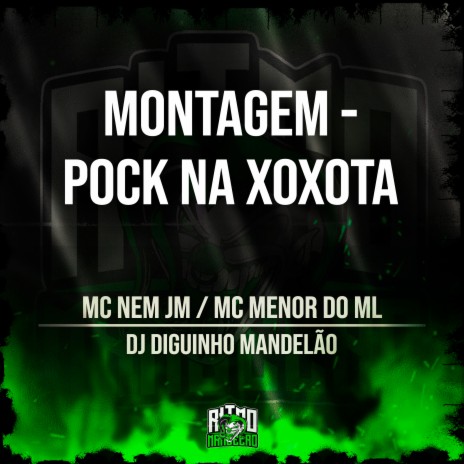 Montagem - Pock na Xoxota ft. MC Menor do ML & DJ Diguinho Mandelão | Boomplay Music