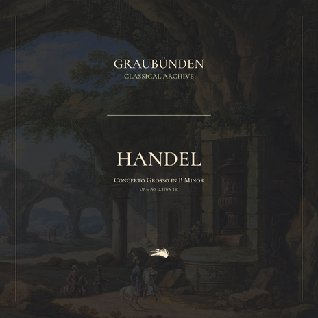 Concerto Grosso in B Minor, Op. 6, No. 12, HWV 330: 1. Largo ft. Graubünden Classical Archive | Boomplay Music