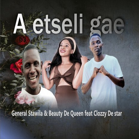 A Etseli Gae ft. Beauty de queen & Clozzy the star | Boomplay Music