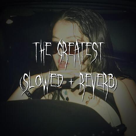 the greatest (slowed + reverb) ft. brown eyed girl | Boomplay Music