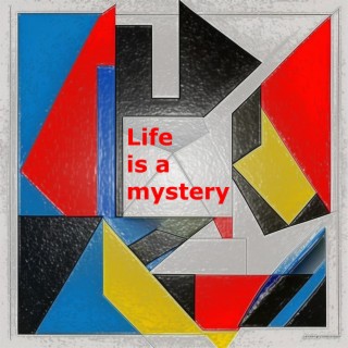 Life Is a Mystery