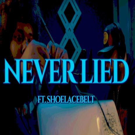 Never Lied ft. Shoelacebelt | Boomplay Music