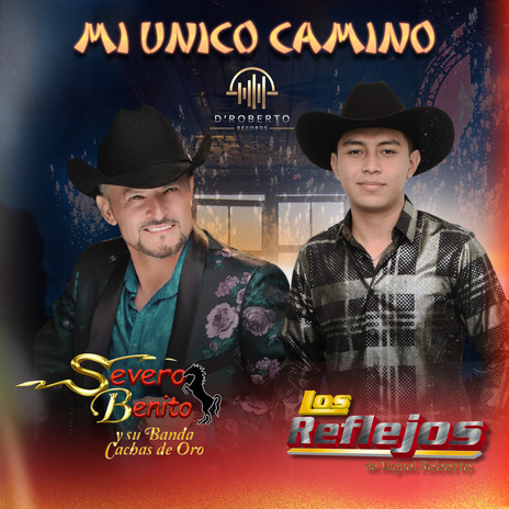Mi Unico Camino ft. Severo Benito y Su Banda Cachas de Oro | Boomplay Music