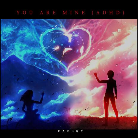 You Are Mine (ADHD) | Boomplay Music
