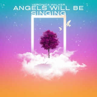Angels Will Be Singing lyrics | Boomplay Music