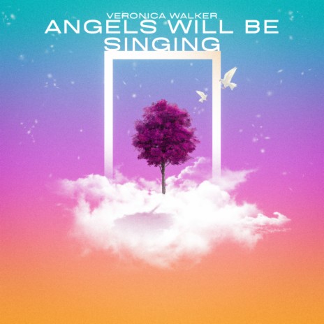 Angels Will Be Singing | Boomplay Music