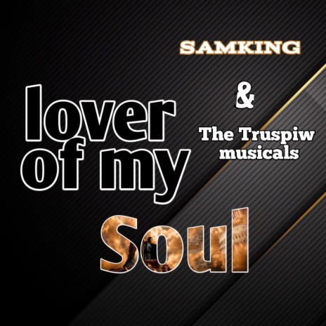 Lover of my soul (feat. The Truspiw musicals) | Boomplay Music