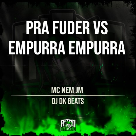 Pra Fuder Vs Empurra Empurra ft. DJ Dk Beats | Boomplay Music