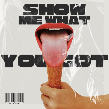 Show Me What You Got | Boomplay Music