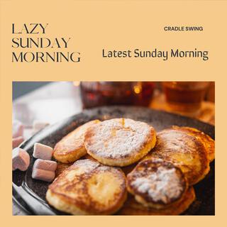 Lazy Sunday Morning - Latest Sunday Morning