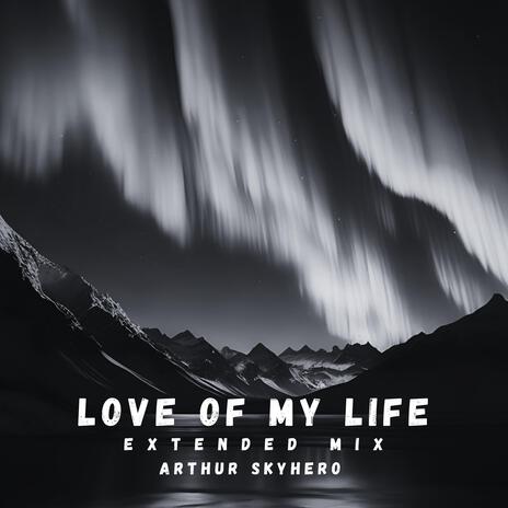 Love of My Life (Extended Mix) | Boomplay Music