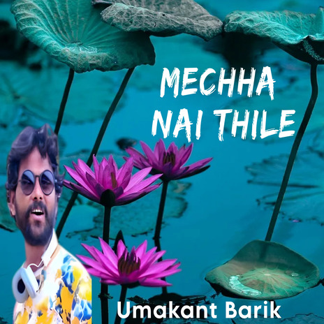 Mechha Nai Thile ft. Krushna Mukhi & Sanju | Boomplay Music