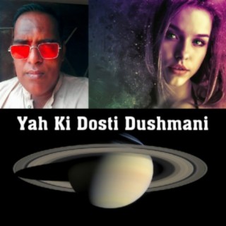 Yah Ki Dosti Dushmani