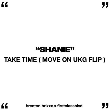 TAKE TIME (MOVE ON UKG FLIP) ft. FIRSTCLASSBLVD & Shanie | Boomplay Music