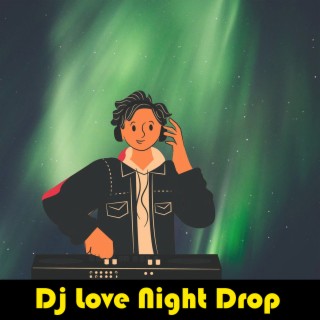 Dj Love Night Drop