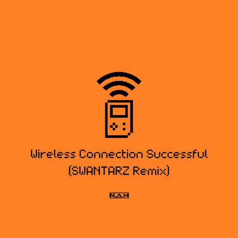 Wireless Connection Successful (SWANTARZ Remix) | Boomplay Music