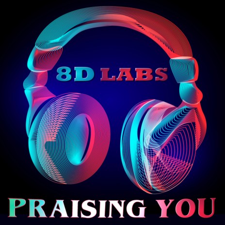 Praising You (8D Audio) | Boomplay Music