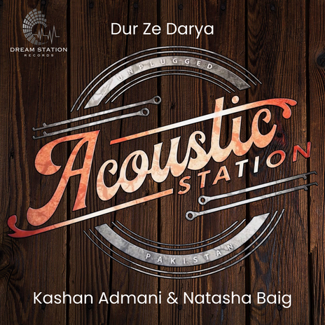 Dur Ze Darya (From Acoustic Station) ft. Natasha Baig | Boomplay Music