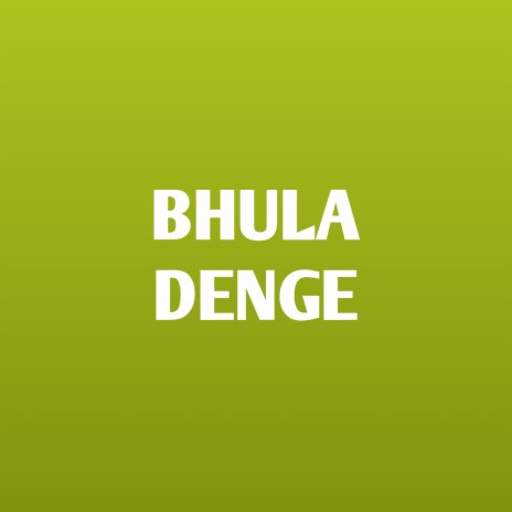 Bhula Denge | Boomplay Music