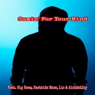 Sumin' For Your Mind (feat. Big Keem, Eastside Mass, Lis & AintDat3zy)