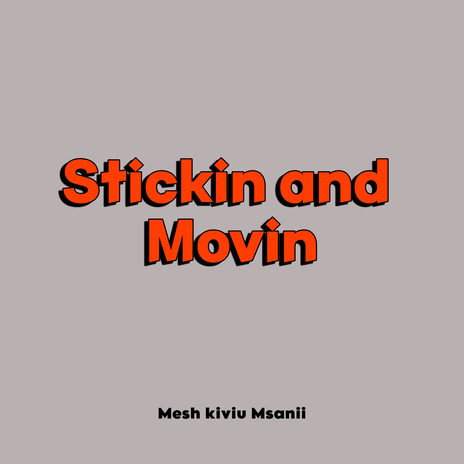 Stickin and Movin | Boomplay Music