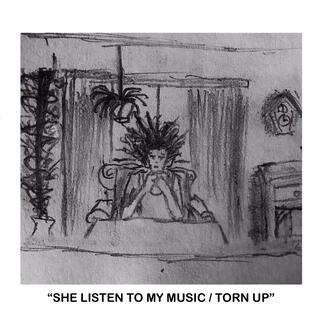 she listen to my music/torn up