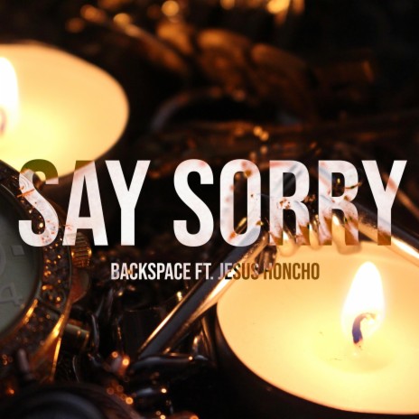 Say Sorry (feat. Jesus Honcho)