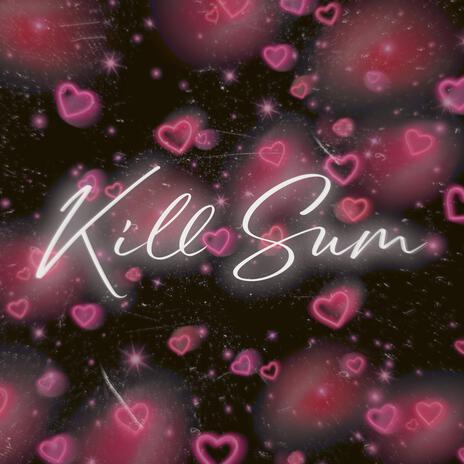 Kill Sum | Boomplay Music