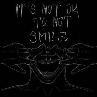 It's Not Ok To Not Smile