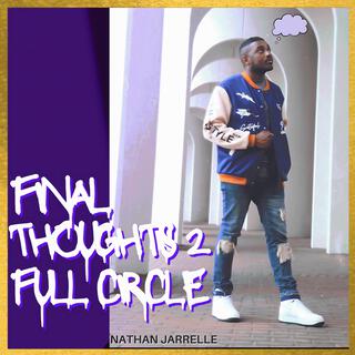 Final Thoughts 2: Full Circle