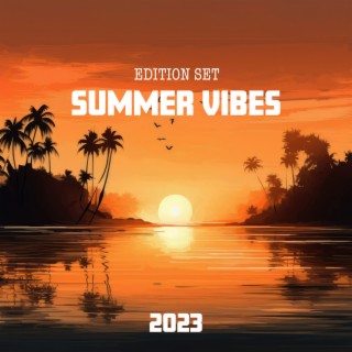 Edition Set Summer Vibes 2023: Best Electronic Chill House, Tropical House Beats