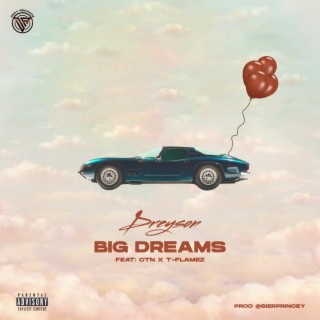 BIG DREAMS ft. CTN & T-FLAMEZ lyrics | Boomplay Music