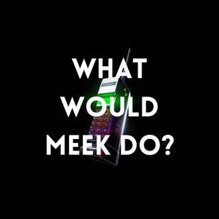 What Would Meek Do?