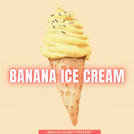 Banana Ice Cream ft. Zelenyy | Boomplay Music