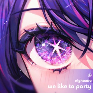 We Like To Party - Nightcore