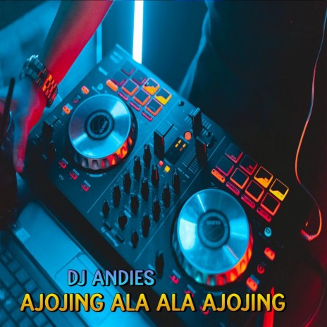 DJ Ajojing Ala Ala Ajojing | Boomplay Music