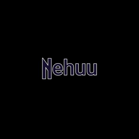 Nehuu | Boomplay Music