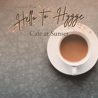 Hello to Hygge - Cafe at Sunset