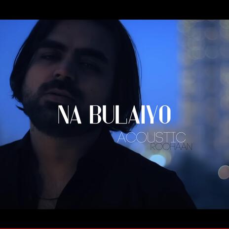 Na Bulaiyo (Acoustic Version) | Boomplay Music