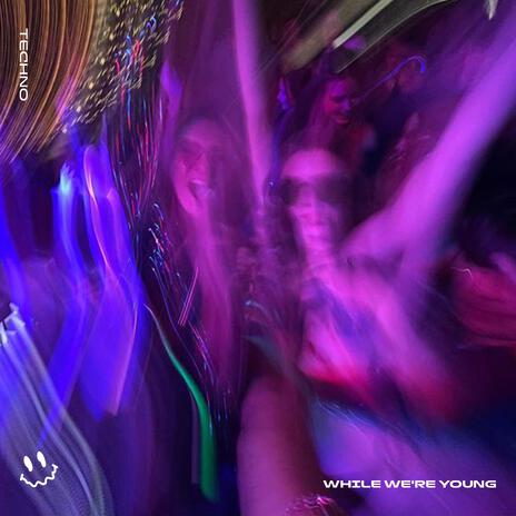 WHILE WE'RE YOUNG (TECHNO) ft. STRØBE | Boomplay Music