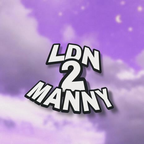 LDN 2 MANNY! | Boomplay Music