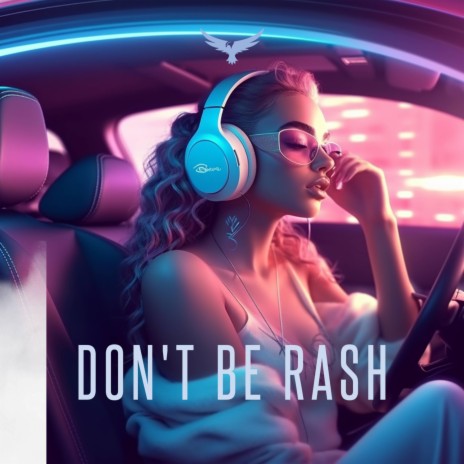 Don't Be Rash | Boomplay Music