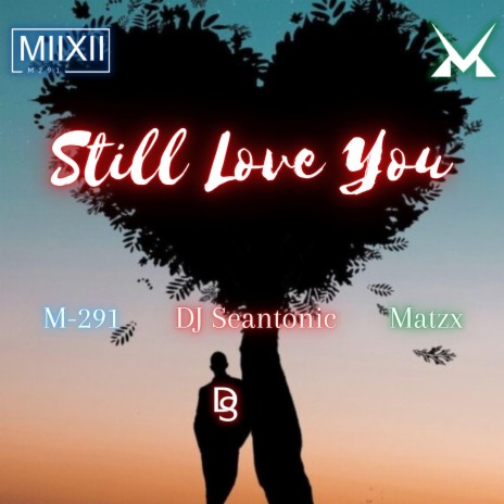 Still Love You ft. Matzx & Dj Seantonic | Boomplay Music