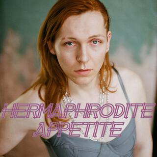 HERMAPHRODITE APPETITE lyrics | Boomplay Music