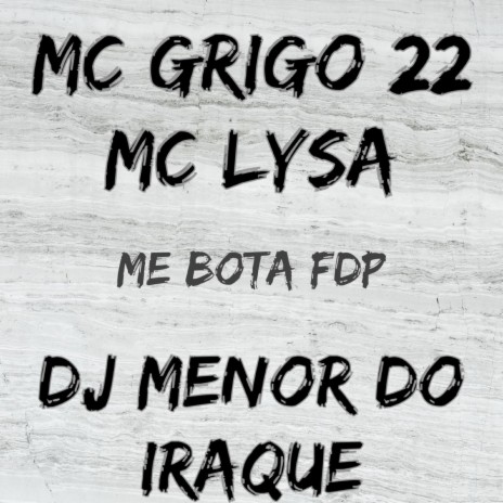 Me Bota Fdp ft. DJ MENOR DO IRAQUE & MC LYSA | Boomplay Music