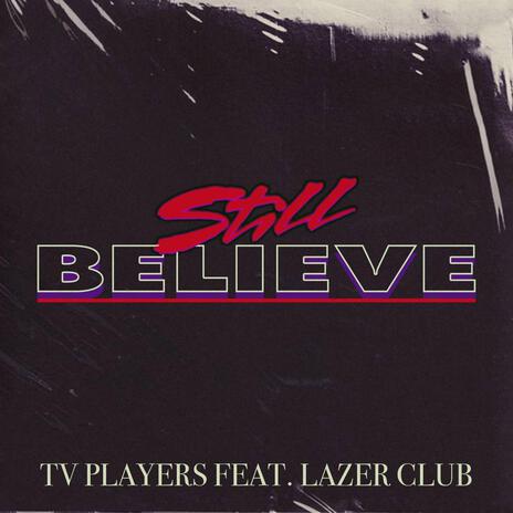 Still Believe ft. Lazer Club | Boomplay Music