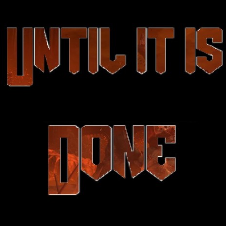 Until It Is Done | Boomplay Music